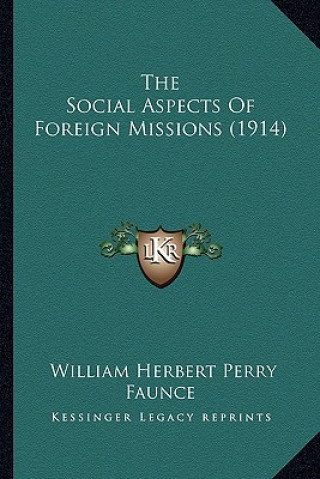 Carte The Social Aspects of Foreign Missions (1914) the Social Aspects of Foreign Missions (1914) William Herbert Perry Faunce