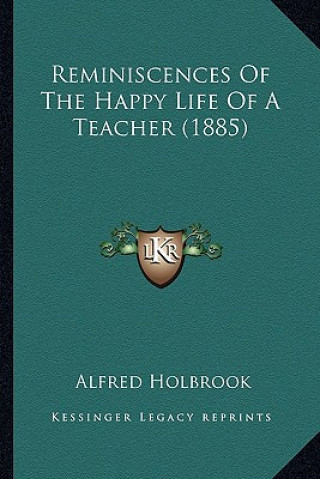 Książka Reminiscences of the Happy Life of a Teacher (1885) Alfred Holbrook