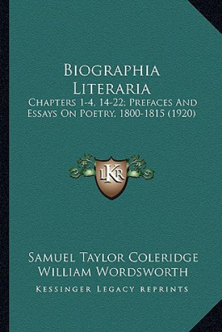 Książka Biographia Literaria: Chapters 1-4, 14-22; Prefaces and Essays on Poetry, 1800-1815 (1920) Samuel Taylor Coleridge