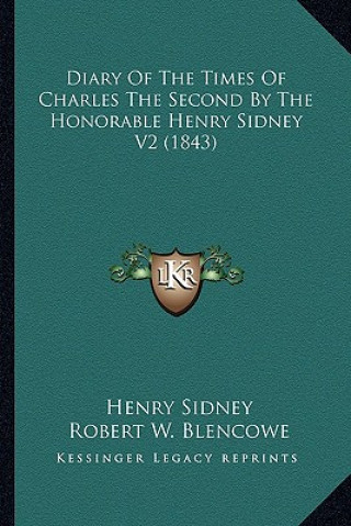 Książka Diary of the Times of Charles the Second by the Honorable Hediary of the Times of Charles the Second by the Honorable Henry Sidney V2 (1843) Nry Sidne Henry Sidney