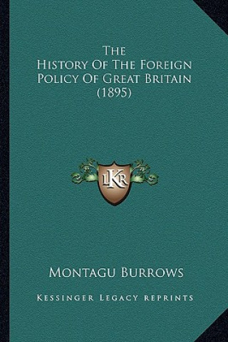 Książka The History Of The Foreign Policy Of Great Britain (1895) Montague Burrows