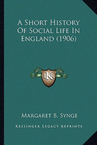 Buch A Short History of Social Life in England (1906) a Short History of Social Life in England (1906) Margaret B. Synge