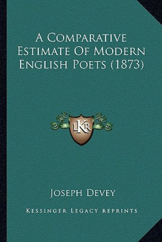 Kniha A Comparative Estimate of Modern English Poets (1873) a Comparative Estimate of Modern English Poets (1873) Joseph Devey