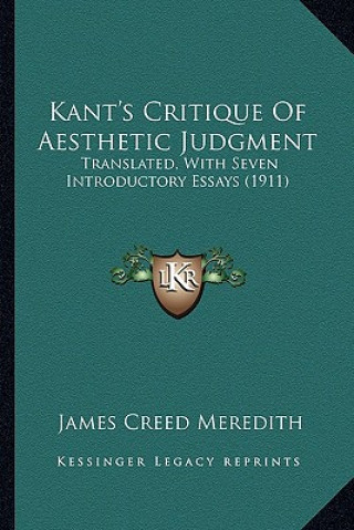 Книга Kant's Critique of Aesthetic Judgment: Translated, with Seven Introductory Essays (1911) James Creed Meredith