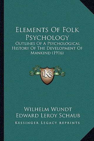 Kniha Elements Of Folk Psychology: Outlines Of A Psychological History Of The Development Of Mankind (1916) Wilhelm Wundt