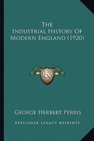 Knjiga The Industrial History Of Modern England (1920) George Herbert Perris