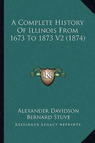 Kniha A Complete History Of Illinois From 1673 To 1873 V2 (1874) Alexander Davidson