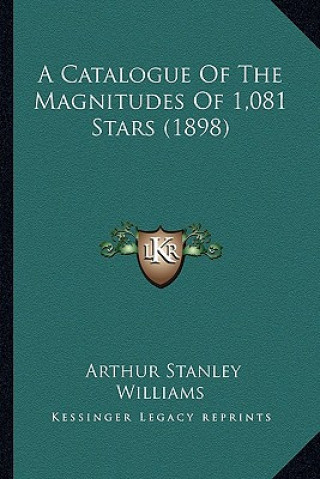 Libro A Catalogue of the Magnitudes of 1,081 Stars (1898) Arthur Stanley Williams