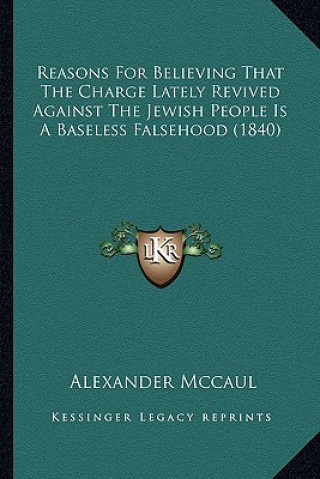 Książka Reasons for Believing That the Charge Lately Revived Against the Jewish People Is a Baseless Falsehood (1840) Alexander McCaul