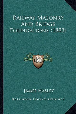 Książka Railway Masonry and Bridge Foundations (1883) James Hasley