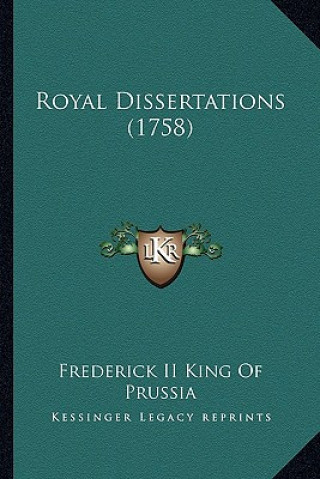 Kniha Royal Dissertations (1758) Frederick II King of Prussia