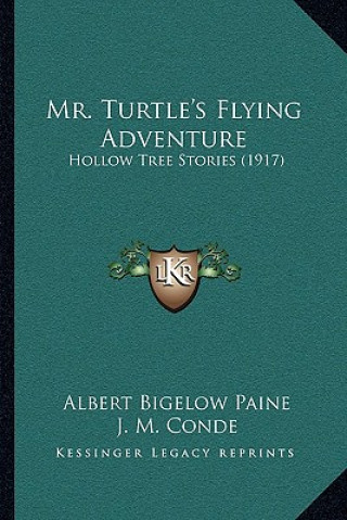 Książka Mr. Turtle's Flying Adventure: Hollow Tree Stories (1917) Albert Bigelow Paine