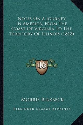 Kniha Notes on a Journey in America, from the Coast of Virginia to the Territory of Illinois (1818) Morris Birkbeck
