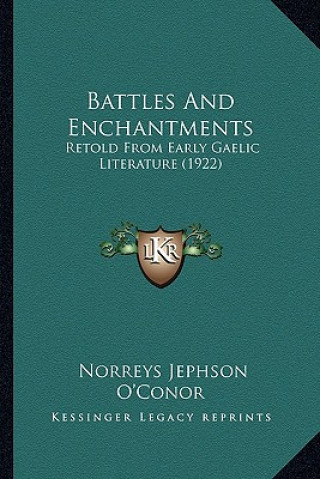 Kniha Battles and Enchantments: Retold from Early Gaelic Literature (1922) Norreys Jephson O'Conor