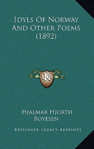 Carte Idyls of Norway and Other Poems (1892) Hjalmar Hjorth Boyesen