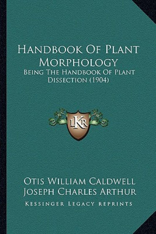 Kniha Handbook of Plant Morphology: Being the Handbook of Plant Dissection (1904) Joseph Charles Arthur