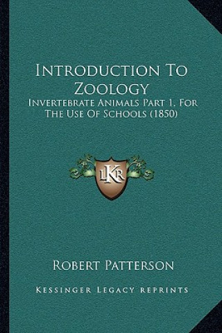 Könyv Introduction to Zoology: Invertebrate Animals Part 1, for the Use of Schools (1850) Robert Patterson