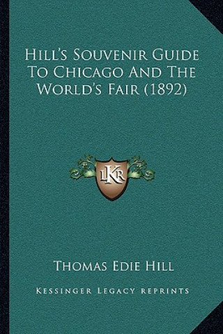 Carte Hill's Souvenir Guide to Chicago and the World's Fair (1892) Thomas Edie Hill