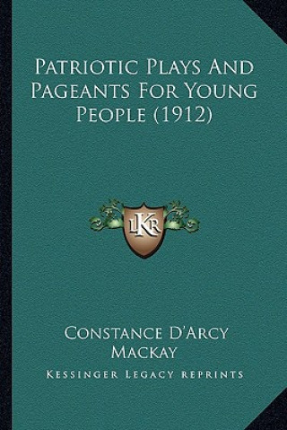 Carte Patriotic Plays and Pageants for Young People (1912) Constance D'Arcy MacKay