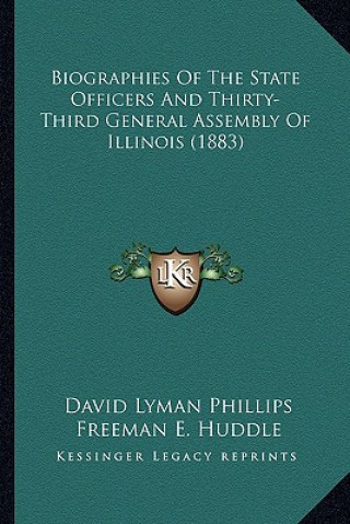 Book Biographies of the State Officers and Thirty-Third General Assembly of Illinois (1883) David Lyman Phillips