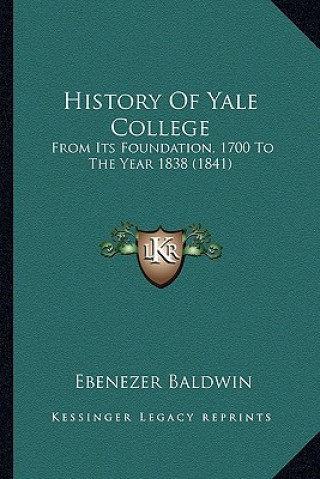 Kniha History Of Yale College: From Its Foundation, 1700 To The Year 1838 (1841) Ebenezer Baldwin