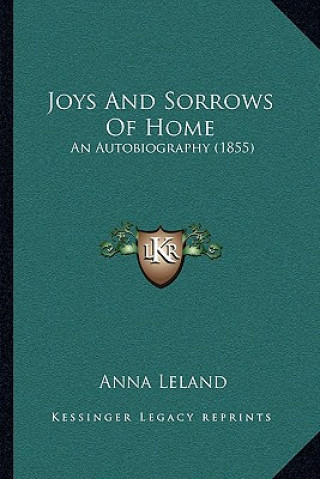 Kniha Joys and Sorrows of Home: An Autobiography (1855) Anna Leland