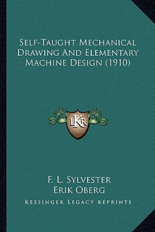 Kniha Self-Taught Mechanical Drawing and Elementary Machine Design (1910) F. L. Sylvester