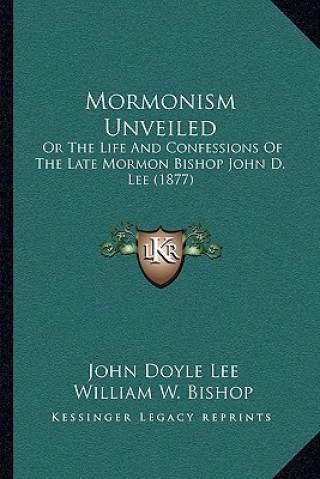 Книга Mormonism Unveiled: Or the Life and Confessions of the Late Mormon Bishop John D. Lee (1877) John Doyle Lee