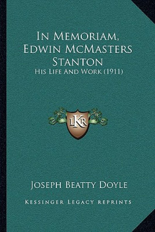 Knjiga In Memoriam, Edwin McMasters Stanton: His Life and Work (1911) Joseph Beatty Doyle