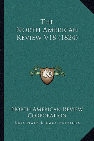 Kniha The North American Review V18 (1824) North American Review Corporation