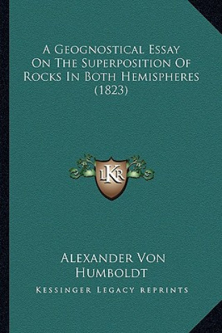 Libro A Geognostical Essay on the Superposition of Rocks in Both Hemispheres (1823) Alexander Von Humboldt