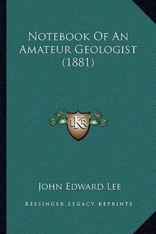Kniha Notebook of an Amateur Geologist (1881) John Edward Lee