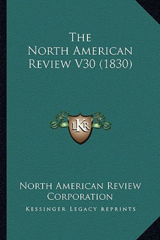 Książka The North American Review V30 (1830) North American Review Corporation