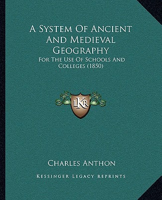 Knjiga A System of Ancient and Medieval Geography: For the Use of Schools and Colleges (1850) Charles Anthon