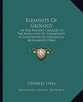 Kniha Elements of Geology: Or the Ancient Changes of the Earth and Its Inhabitants as Illustrated by Geological Monuments (1866) Charles Lyell