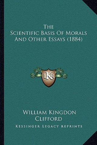 Livre The Scientific Basis of Morals and Other Essays (1884) William Kingdon Clifford