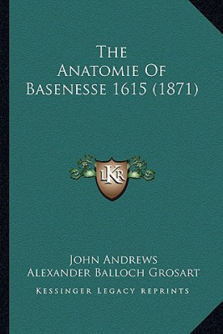 Kniha The Anatomie of Basenesse 1615 (1871) John Andrews