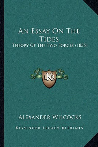 Kniha An Essay on the Tides: Theory of the Two Forces (1855) Alexander Wilcocks