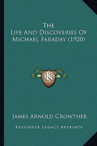 Carte The Life and Discoveries of Michael Faraday (1920) James Arnold Crowther