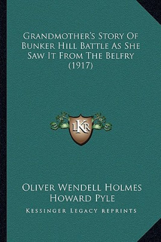 Buch Grandmother's Story Of Bunker Hill Battle As She Saw It From The Belfry (1917) Holmes  Oliver Wendell  Jr.