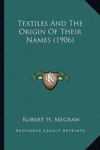 Książka Textiles and the Origin of Their Names (1906) Robert H. Megraw