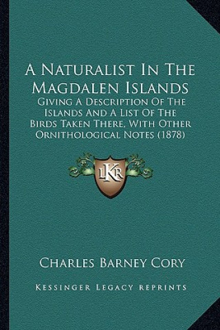 Książka A Naturalist in the Magdalen Islands: Giving a Description of the Islands and a List of the Birds Taken There, with Other Ornithological Notes (1878) Charles Barney Cory