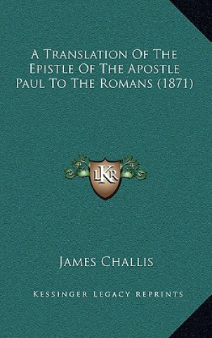 Książka A Translation of the Epistle of the Apostle Paul to the Romans (1871) James Challis