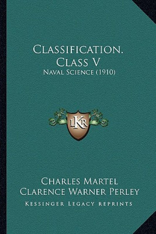 Книга Classification. Class V: Naval Science (1910) Charles Martel