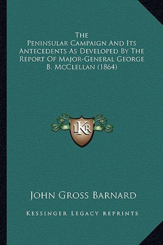 Carte The Peninsular Campaign and Its Antecedents as Developed by the Report of Major-General George B. McClellan (1864) John Gross Barnard