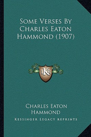 Könyv Some Verses by Charles Eaton Hammond (1907) Charles Eaton Hammond