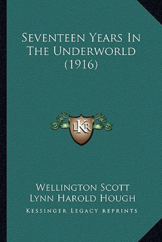 Kniha Seventeen Years In The Underworld (1916) Wellington Scott