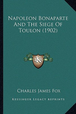 Kniha Napoleon Bonaparte and the Siege of Toulon (1902) Charles James Fox
