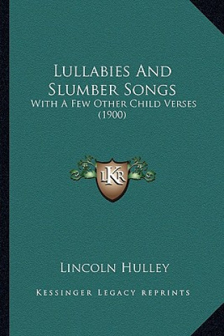 Kniha Lullabies and Slumber Songs: With a Few Other Child Verses (1900) Lincoln Hulley