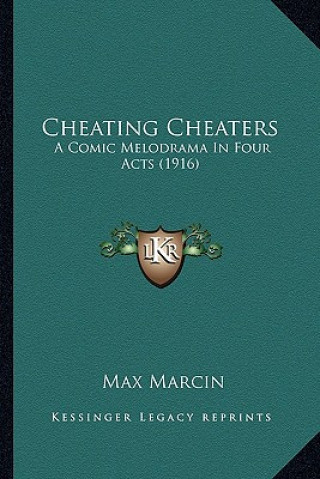 Książka Cheating Cheaters: A Comic Melodrama in Four Acts (1916) Max Marcin